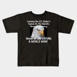 Loosing Our U.S. Dollar's Status As The World's Reserve Currency Kids T-Shirt